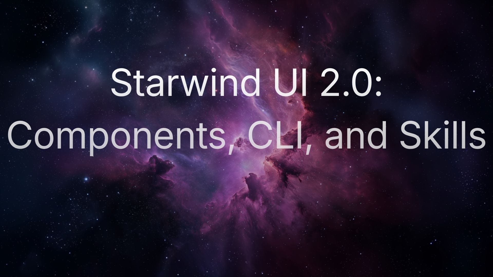 Starwind UI 2.0: New Components, Improved CLI, and Starwind Skills